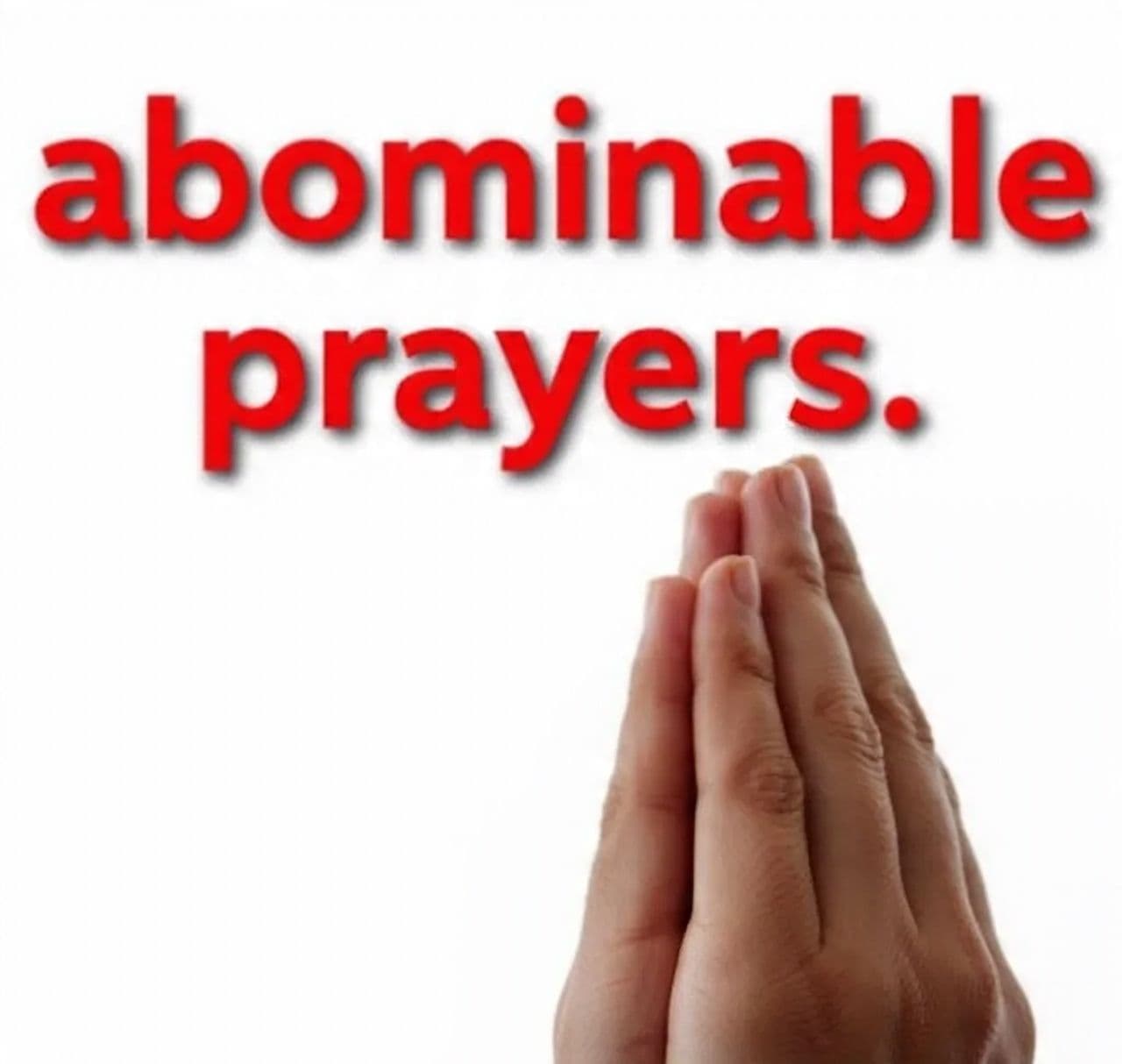 When Prayers Become an Abomination: A Call to True Repentance